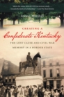 Image for Creating a Confederate Kentucky