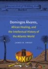 Image for Domingos Alvares, African Healing and the Intellectual History of the Atlantic World