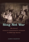 Image for Sing not war  : the lives of Union and Confederate veterans in Gilded Age America