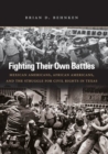 Image for Fighting their own battles  : Mexican Americans, African Americans, and the struggle for civil rights in Texas