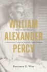 Image for William Alexander Percy : The Curious Life of a Mississippi Planter and Sexual Freethinker