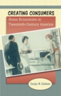 Image for Creating consumers  : home economists in twentieth-century America