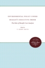 Image for Environmental Policy Under Reagan&#39;s Executive Order: The Role of Benefit-cost Analysis