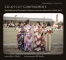 Image for Colors of Confinement: Rare Kodachrome Photographs of Japanese American Incarceration in World War II