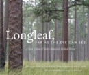 Image for Longleaf, Far as the Eye Can See: A New Vision of North America&#39;s Richest Forest