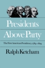 Image for Presidents Above Party: The First American Presidency, 1789-1829
