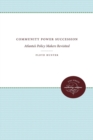 Image for Community Power Succession : Atlanta&#39;s Policy Makers Revisited