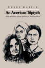 Image for An American Triptych : Anne Bradstreet, Emily Dickinson, and Adrienne Rich