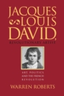 Image for Jacques-Louis David, revolutionary artist  : art, politics, and the French revolution