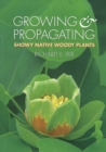 Image for Growing and Propagating Showy Native Woody Plants