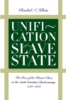 Image for Unification of a Slave State : The Rise of the Planter Class in the South Carolina Backcountry, 1760-1808