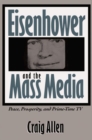 Image for Eisenhower and the Mass Media : Peace, Prosperity, and Prime-time TV