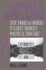 Image for Republics Ancient and Modern, Volume II : New Modes and Orders in Early Modern Political Thought
