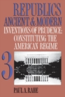 Image for Republics Ancient and Modern, Volume III : Inventions of Prudence: Constituting the American Regime