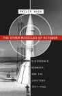 Image for The Other Missiles of October : Eisenhower, Kennedy, and the Jupiters, 1957-1963