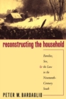 Image for Reconstructing the household  : families, sex, and the law in the nineteenth-century South