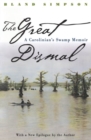 Image for The Great Dismal : A Carolinian&#39;s Swamp Memoir