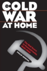 Image for The Cold War at Home : The Red Scare in Pennsylvania, 1945-1960