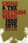 Image for China and the Vietnam Wars, 1950-1975