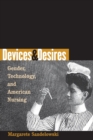 Image for Devices and Desires : Gender, Technology, and American Nursing