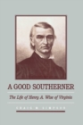 Image for A Good Southerner : The Life of Henry A. Wise of Virginia