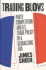Image for Trading Blows : Party Competition and U.S. Trade Policy in a Globalizing Era