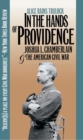 Image for In the Hands of Providence : Joshua L. Chamberlain and the American Civil War