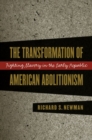 Image for The transformation of American abolitionism  : fighting slavery in the early Republic