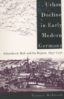 Image for Urban Decline in Early Modern Germany : Schwabisch Hall and Its Region, 1650-1750