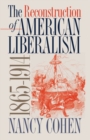 Image for The Reconstruction of American Liberalism, 1865-1914