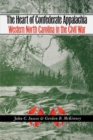 Image for The heart of Confederate Appalachia  : western North Carolina in the Civil War