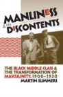 Image for Manliness and Its Discontents : The Black Middle Class and the Transformation of Masculinity, 1900-1930