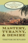 Image for Mastery, tyranny, and desire  : Thomas Thistlewood and his slaves in the Anglo-Jamaican world
