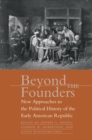 Image for Beyond the founders  : new approaches to the political history of the early American republic