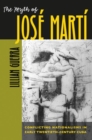Image for The myth of Josâe Martâi  : conflicting nationalisms in early twentieth-century Cuba