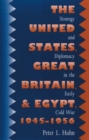 Image for The United States, Great Britain, and Egypt, 1945-1956  : strategy and diplomacy in the early Cold War