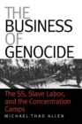 Image for The business of genocide  : the SS, slave labor, and the concentration camps