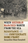 Image for When Sherman marched north from the sea  : resistance on the Confederate home front