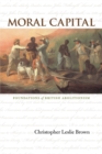 Image for Moral capital  : foundations of British abolitionism