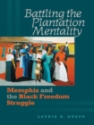 Image for Battling the Plantation Mentality : Memphis and the Black Freedom Struggle