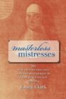 Image for Masterless mistresses  : the New Orleans Ursulines and the development of a new world society, 1727-1834