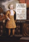 Image for By Birth or Consent : Children, Law, and the Anglo-American Revolution in Authority