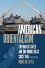 Image for American orientalism  : the United States and the Middle East since 1945