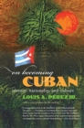 Image for On becoming Cuban  : identity, nationality, and culture