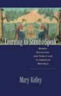 Image for Learning to stand &amp; speak  : women, education, and public life in America&#39;s republic