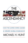 Image for The American ascendancy  : how the United States gained and wielded global dominance