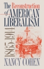 Image for The Reconstruction of American Liberalism, 1865-1914.