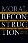 Image for Moral Reconstruction: Christian Lobbyists and the Federal Legislation of Morality, 1865-1920.