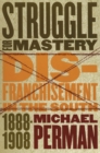 Image for Struggle for Mastery: Disfranchisement in the South, 1888-1908.