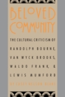 Image for Beloved Community: The Cultural Criticism of Randolph Bourne, Van Wyck Brooks, Waldo Frank &amp; Lewis Mumford.